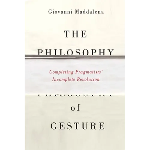 The Philosophy of Gesture: Completing Pragmatists' Incomplete Revolution