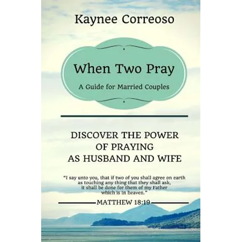 When Two Pray: Discover The Power of Praying as Husband and Wife: A Guide For Married Couples