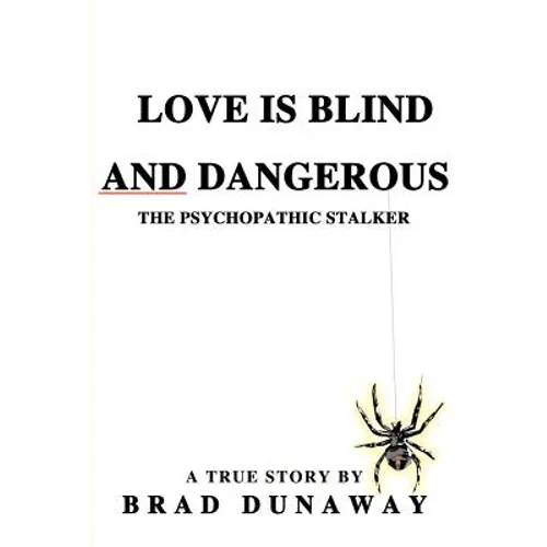 Love is Blind and Dangerous: The Psychopathic Stalker