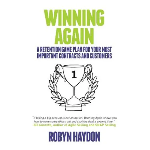 Winning Again: A retention game plan for your most important contracts and customers