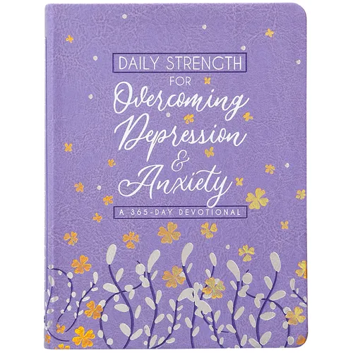 Daily Strength for Overcoming Depression & Anxiety: A 365-Day Devotional
