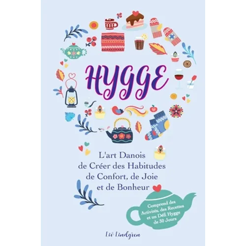 Hygge: L'art Danois de Créer des Habitudes de Confort, de Joie et de Bonheur (Comprend des Activités, des Recettes et un Défi Hygge de 30 Jours)
