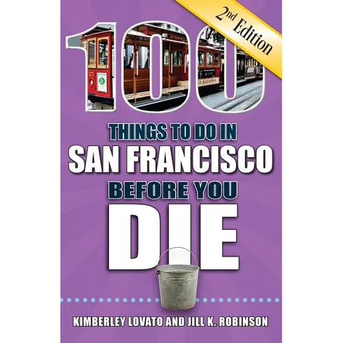 100 Things to Do in San Francisco Before You Die, 2nd Edition
