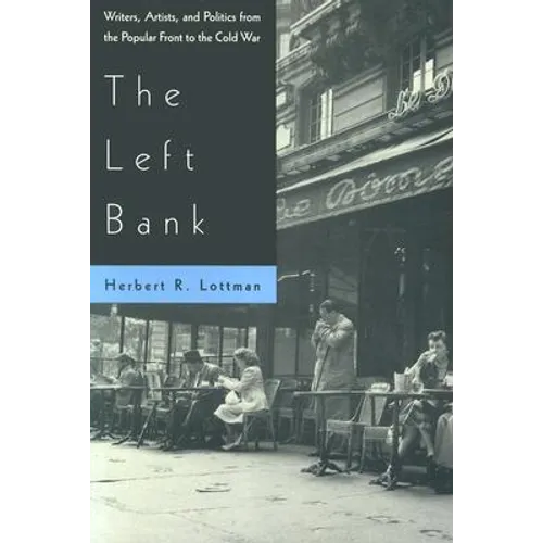 The Left Bank: Writers, Artists, and Politics from the Popular Front to the Cold War