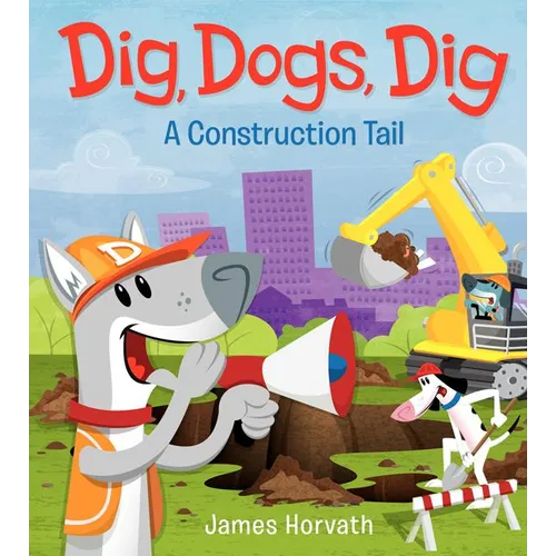 Dig, Dogs, Dig: A Construction Tail