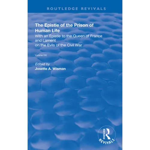 The Epistle of the Prison of Human Life: With an Epistle to the Queen of France and Lament on the Evils of the Civil War