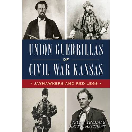Union Guerrillas of Civil War Kansas: Jayhawkers and Red Legs