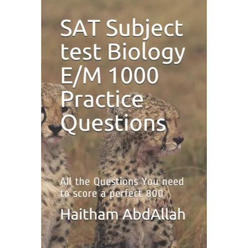SAT Subject test Biology E/M 1000 Practice Questions: SAT Biology E/M ultimate practice