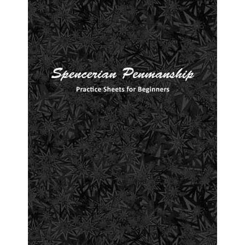 Spencerian Penmanship Practice Sheets for Beginners: Cursive Style Handwriting Worksheets for Kids and Adults