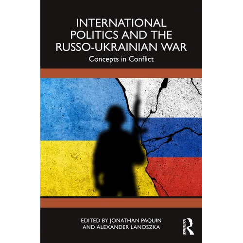 International Politics and the Russo-Ukrainian War: Concepts in Conflict