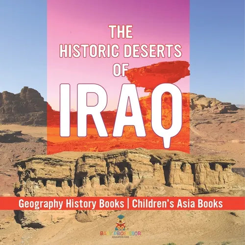 The Historic Deserts of Iraq - Geography History Books Children's Asia Books
