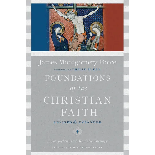 Foundations of the Christian Faith: A Comprehensive & Readable Theology