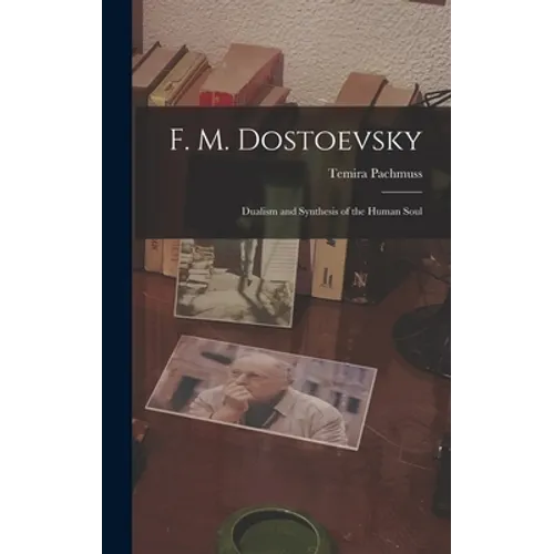 F. M. Dostoevsky: Dualism and Synthesis of the Human Soul - Hardcover