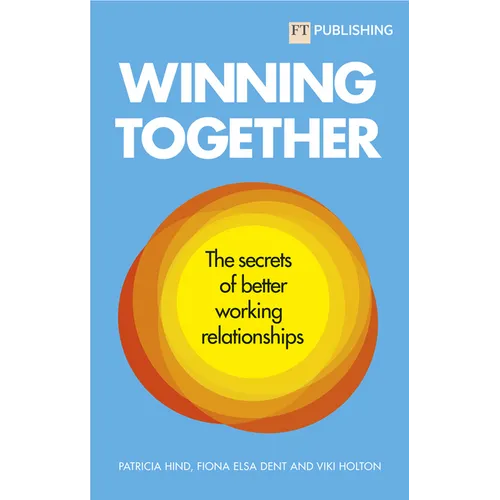 Winning Together: The Secrets of Better Working Relationships