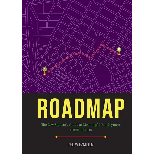 Roadmap: Roadmap: The Law Student's Guide to Meaningful Employment, Third Edition