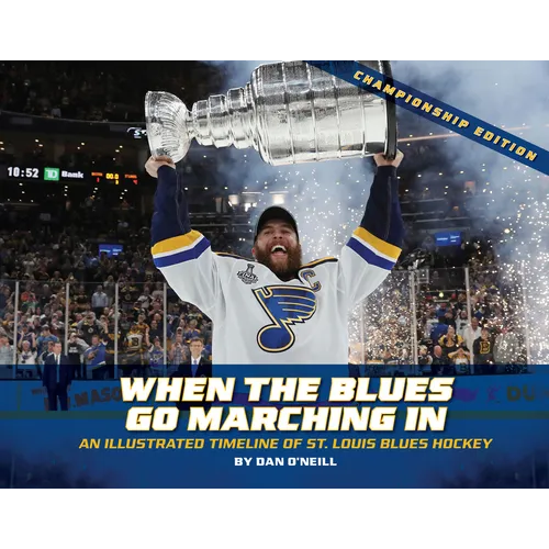 When the Blues Go Marching in: An Illustrated Timeline of St. Louis Blues Hockey, Championship Edition (Championship)