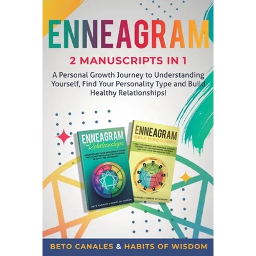Enneagram 2 manuscripts in 1: A Personal Growth Journey to Understanding Yourself, Find Your Personality Type and Build Healthy Relationships!