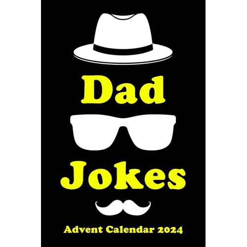 Advent Calendar 2024: Dad Jokes: Christmas Countdown with Funny Jokes per Day Fun for the Whole Family!