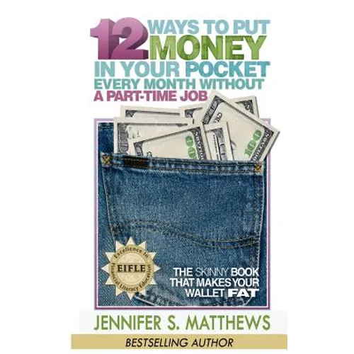 12 Ways To Put Money In Your Pocket Every Month Without A Part-Time Job: The Skinny Book That Makes Your Wallet Fat