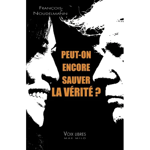 Peut-on encore sauver la vérité ?