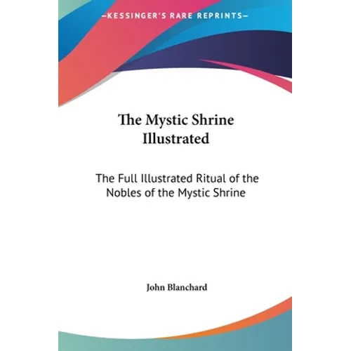 The Mystic Shrine Illustrated: The Full Illustrated Ritual of the Nobles of the Mystic Shrine