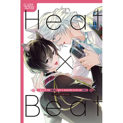 Heat X Beat: I May Be an Omega, But I'm Going to Be an Idol!