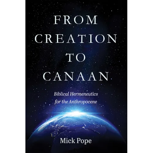 From Creation to Canaan: Biblical Hermeneutics for the Anthropocene
