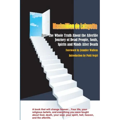 Rev: The Whole Truth About the Afterlife: Journey of Dead People, Souls, Spirits and Minds After Death (
