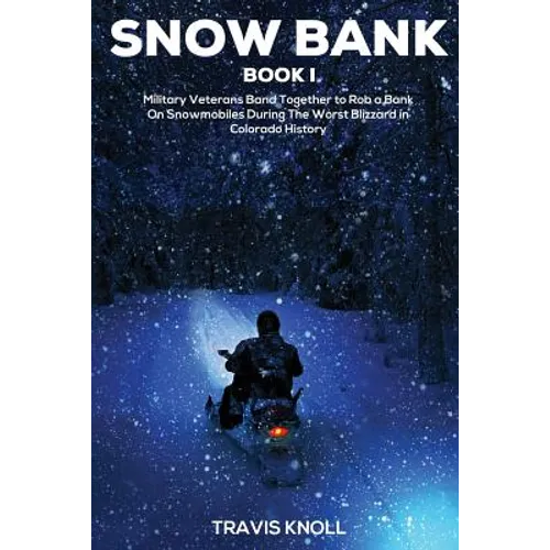 Crime Drama: Snow Bank I: Military veterans band together to rob a bank on snowmobiles during the worst blizzard in Colorado histor