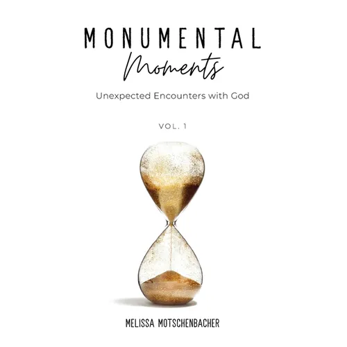 Monumental Moments: Unexpected Encounters with God