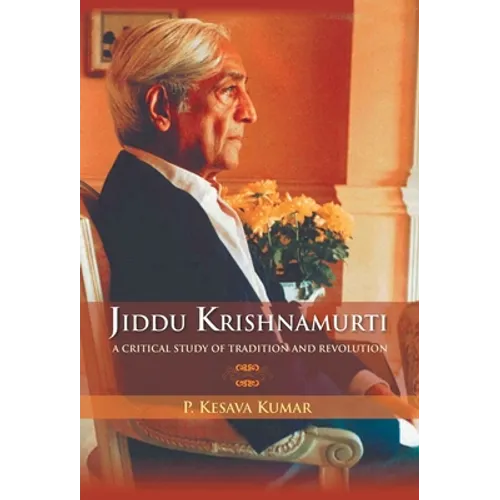 Jiddu Krishnamurti (A Critical Study Of Tradition And Revolution