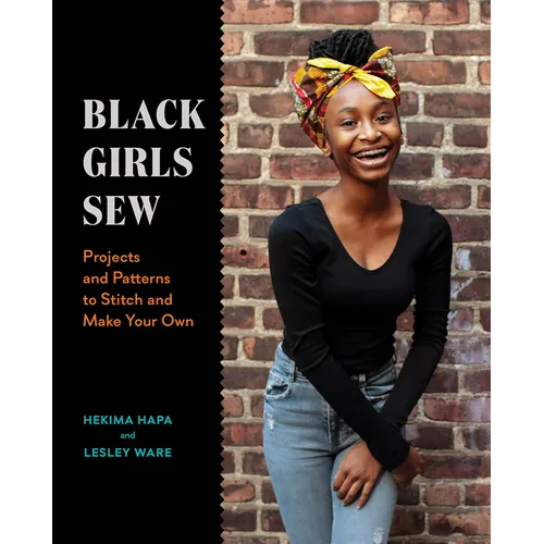 Black Girls Sew: Projects and Patterns to Stitch and Make Your Own