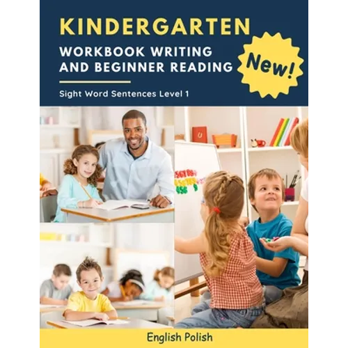 Kindergarten Workbook Writing And Beginner Reading Sight Word Sentences Level 1 English Polish: 100 Easy readers cvc phonics spelling readiness handwr
