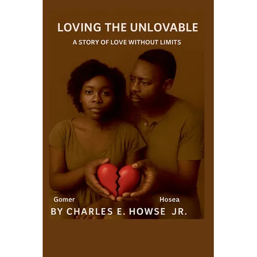Loving the Unlovable: A Story of Love Without Limits