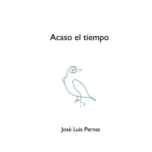 Acaso el tiempo: Poesía reunida