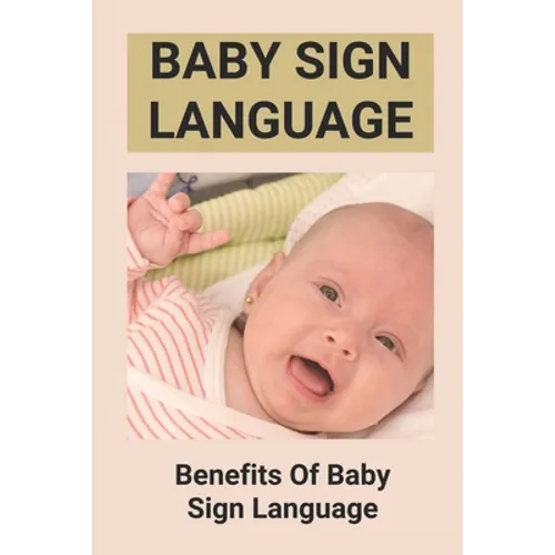 Baby Sign Language: Benefits Of Baby Sign Language: Babies Sign Language From Birth