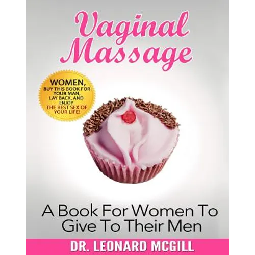 Vaginal Massage: A Book For Women To Give To Their Men