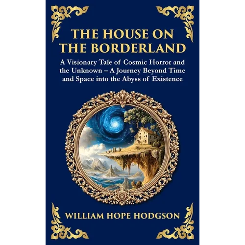The House on the Borderland: Supernatural Dimensions, Cosmic Horror & Visions of a Terrifying Beyond (Deluxe Hardbound Edition)