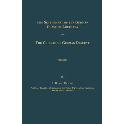 The Settlement of the German Coast of Louisiana and The Creoles of German Descent