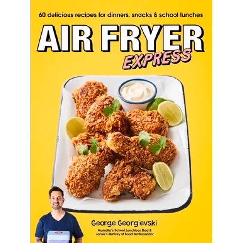 Air Fryer Express: 60 Delicious Recipes for Dinners, Snacks & School Lunches