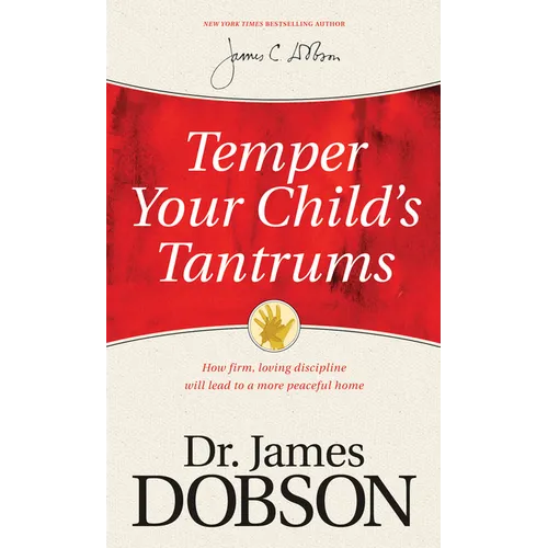Temper Your Child's Tantrums: How Firm, Loving Discipline Will Lead to a More Peaceful Home