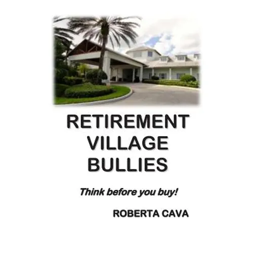 Retirement Village Bullies: Think Before You Buy!