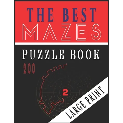 The Best 200 Mazes Puzzle Book Large print vol.2: Adult Mazes Puzzle Book. 200 Mazes Hard. Challenging Puzzle Adult. Complex Maze Books Adults. Tough