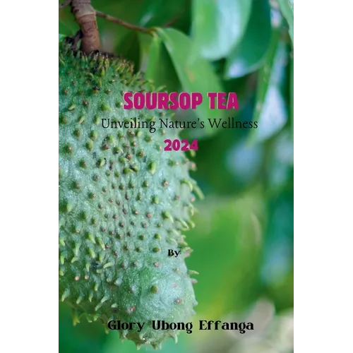 Soursop Tea: Unveiling Nature's Wellness 2024: "Embrace the tangy and refreshing goodness of soursop leaf tea - the perfect blend o