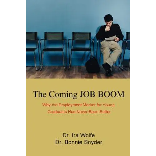 The Coming JOB BOOM: Why the Employment Market for Young Graduates Has Never Been Better