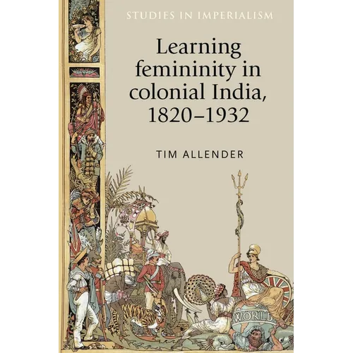 Learning Femininity in Colonial India, 1820-1932