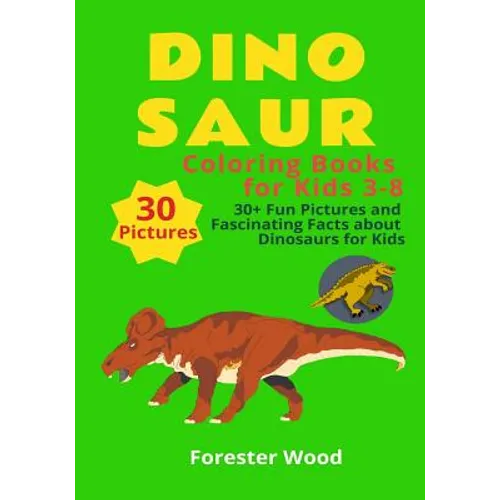 Dinosaur Coloring Books for Kids 3-8: 30+ Fun Pictures and Fascinating Facts about Dinosaurs for Kids: Children Activity Book for Girls & Boys Age 3-8
