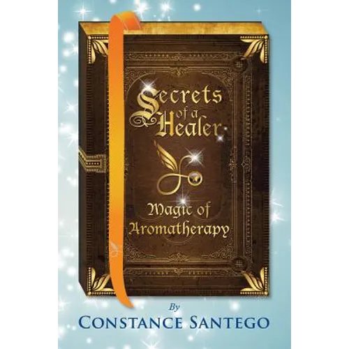 Secrets of a Healer: Magic of Aromatherapy