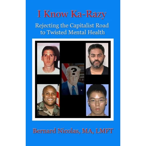 .....I KNOW KA-RAZY.... Rejecting the Capitalist Road to Twisted Mental Health - Paperback