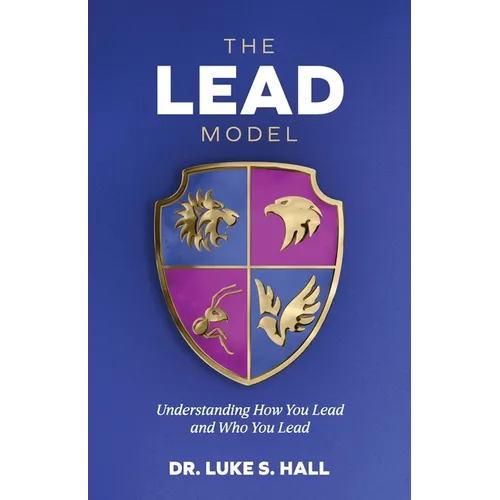 The Lead Model: Understanding How You Lead and Who You Lead